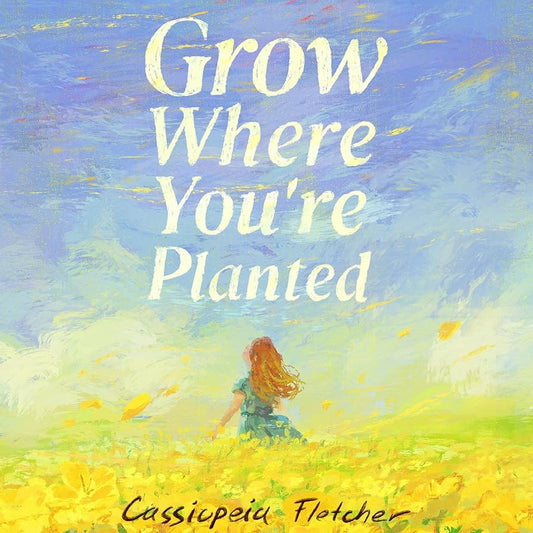 Grow Where You're Planted